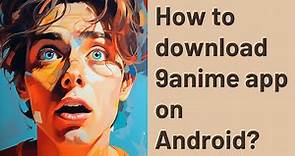 How to download 9anime app on Android?