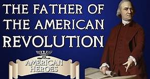 Samuel Adams - American Founding Father & Father of the Revolution