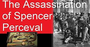The Assassination of British Prime Minister Spencer Perceval