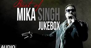 Best of Mika Singh | Full Songs Jukebox | Party Songs | Mika Singh Hits