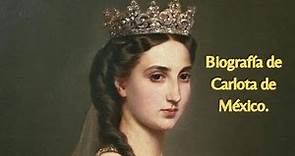Biografía de la emperatriz Carlota de México.