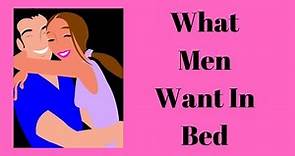 What Men Want In Bed | 11 Things Men Want Us To Do In The Bedroom