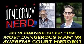 Felix Frankfurter: "The Most Dangerous Man" in Supreme Court History?