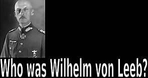 Who was Wilhelm Ritter von Leeb? (English)