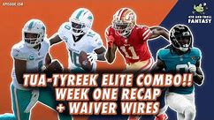 Episode 058: Tua-Tyreek ELITE Combo! Week One Recap + TOP Waiver Wire Adds