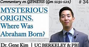 MYSTERIOUS ORIGINS. Where Was Abraham Born? (Genesis 11:31-12:1) | Dr. Gene Kim