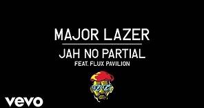 Major Lazer - Jah No Partial ft. Flux Pavilion