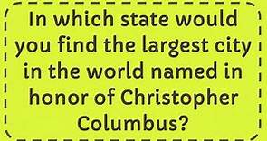 In which state would you find the largest city in the world named in honor of Christopher Columbus?