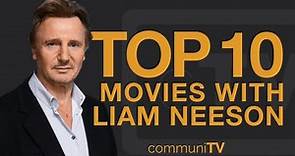 Top 10 Liam Neeson Movies