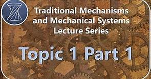 Traditional Mechanisms and Mechanical Systems: Topic 1 Part 1