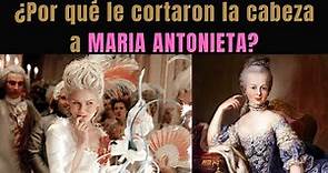 MARÍA ANTONIETA, la reina más repudiada por los franceses