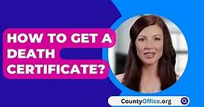 How To Get A Death Certificate? - CountyOffice.org