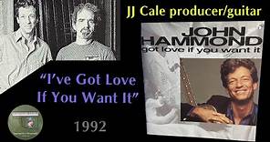 John Hammond "Got Love If You Want It" JJ Cale producer/guitarist 1992