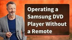 Operating a Samsung DVD Player Without a Remote