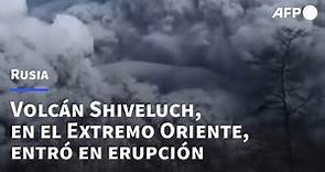 Volcán Shiveluch, en Extremo Oriente de Rusia, entró en erupción | AFP