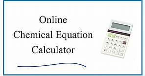 Using an Online Chemical Equation Calculator (Balancer/Solver)