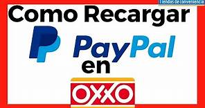 Recargar PayPal en OXXO para comprar por Internet | Paso a Paso