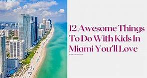 12 AWESOME THINGS TO DO WITH KIDS IN MIAMI YOU’LL LOVE!