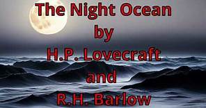 The Night Ocean by H.P. Lovecraft and R.H. Barlow. Narrated by AI Ranni the Witch.