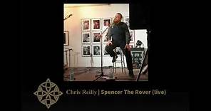 Chris Reilly | Spencer The Rover (live)