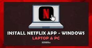 How To Install Netflix App On Windows - (Laptop & PC)