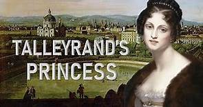 Talleyrand’s Princess: Dorothea of Courland