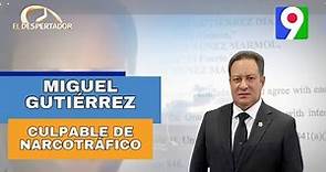 Miguel Gutiérrez se declara culpable de narcotráfico | El Despertador