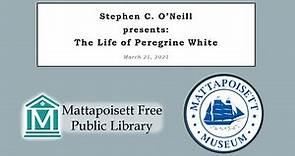 Stephen C. O'Neill Presents: The Life of Peregrine White