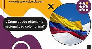 ¿Cómo puede obtener la nacionalidad colombiana?