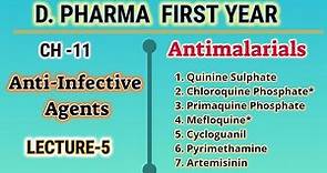 Antimalarials/Anti-Infective Agents/CH-11/L-5/Pharmaceutical Chemistry/D.Pharm/First year