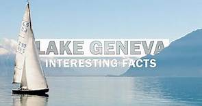 11 Interesting Facts About Lake Geneva - Switzerland