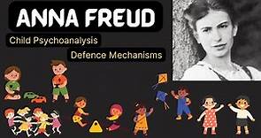 Anna Freud | Child Psychoanalysis | Defense Mechanisms