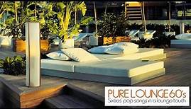 Top Lounge and chillout Music - Pure Lounge 60's ( Sixties' Pop Songs in a Lounge Touch )