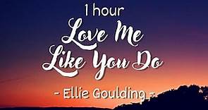 [1 hour - Lyrics] Ellie Goulding - Love Me Like You Do
