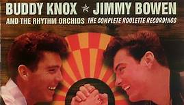 Buddy Knox - Jimmy Bowen And The Rhythm Orchids - The Complete Roulette Recordings