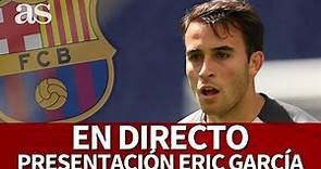 PRESENTACIÓN del ERIC GARCÍA con el FC BARCELONA, EN DIRECTO desde el CAMP NOU | Diario AS