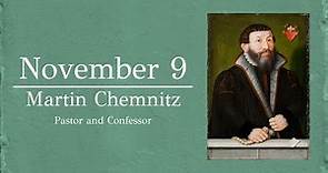November 9: Martin Chemnitz; Pastor and Confessor
