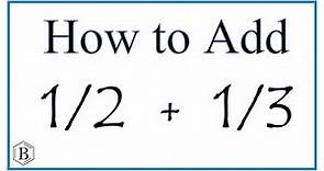 How to Add 1/2 + 1/3 (one-half plus one-third)