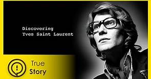 Yves Saint Laurent - Discovering Fashion - True Story Documentary Channel