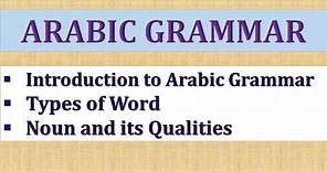 INTRODUCTION TO ARABIC GRAMMAR, TYPES OF WORD AND QUALITIES OF NOUN. (LESSON 1-3)