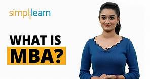 What Is MBA? | Master Of Business Administration | What Is A MBA Degree? | Simplilearn