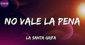 La Santa Grifa -No Vale La Pena(letra)