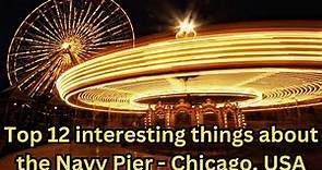 Top 12 interesting things about The Navy Pier - Chicago, USA