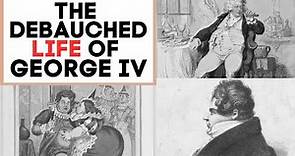 The DEBAUCHED Life Of King George IV