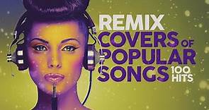 Remix Covers of Popular Songs - 100 hits