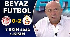 Beyaz Futbol 7 Ekim 2023 1.Kısım / Antalyaspor 0-2 Galatasaray