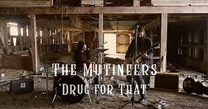 The Mutineers – Drug for That