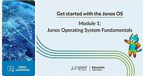 Get Started with the Junos OS: Module 1 - Junos Operating System Fundamentals