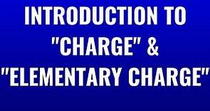 Introduction to Charge & What Is An Elementary Charge