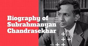 Biography of Subrahmanyan Chandrasekhar